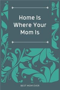 Home Is Where Your Mom Is