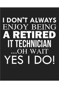 I don't always enjoy being a retired IT technician ... oh wait YES I DO!