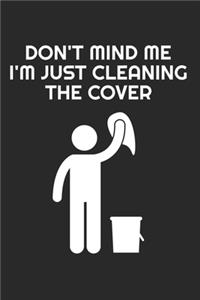 Don't mind me i'm just cleaning the cover