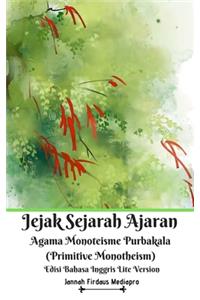 Jejak Sejarah Ajaran Agama Monoteisme Purbakala (Primitive Monotheism) Edisi Bahasa Inggris Lite Version