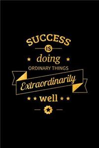 Success Is Doing Ordinary Things Extraordinarily Well
