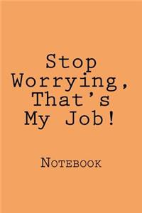 Stop Worrying, That's My Job!