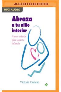 Abraza a Tu Niño Interior (Narración En Castellano)