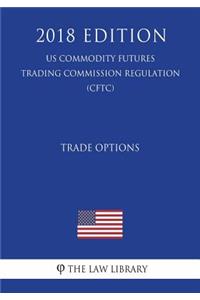 Trade Options (US Commodity Futures Trading Commission Regulation) (CFTC) (2018 Edition)