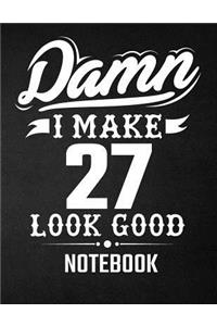 Damn I Make 27 Look Good Notebook