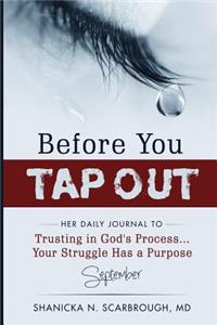 Before You Tap Out: Her Daily Journal to Trusting in God's Process...Your Struggle Has a Purpose