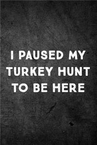 I Paused My Turkey Hunt To Be Here