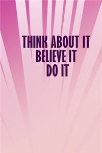 Think about It Believe It Do It