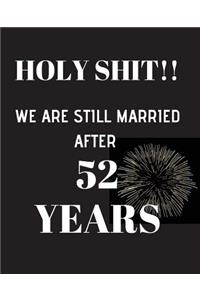 HOLY SHIT!! We are still married after 52 years