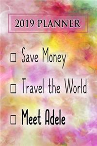 2019 Planner: Save Money, Travel the World, Meet Adele: Adele 2019 Planner