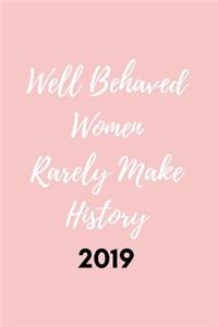 Well Behaved Women Rarely Make History 2019