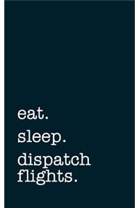 Eat. Sleep. Dispatch Flight. - Lined Notebook