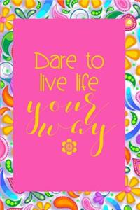 Dare to Live Life Your Way.