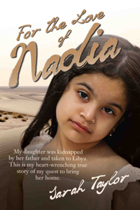 For the Love of Nadia - My daughter was kidnapped by her father and taken to Libya. This is my heart-wrenching true story of my quest to bring her home