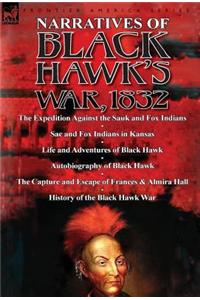 Narratives of Black Hawk's War, 1832-The Expedition Against the Sauk and Fox Indians 1832; Sac and Fox Indians in Kansas; Mokohoko's Stubbornness; The