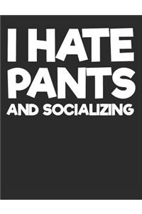 I Hate Pants and Socializing
