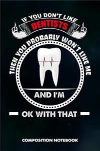 If You Don't Like Dentists Then You Probably Won't Like Me and I Am Ok with That