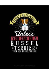 Always Be Yourself Unless You Can Be a Russel Terrier Then Be a Russel Terrier