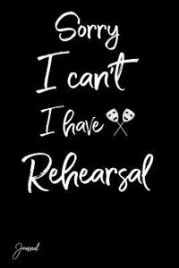 Sorry I Can't I Have Rehearsal Journal