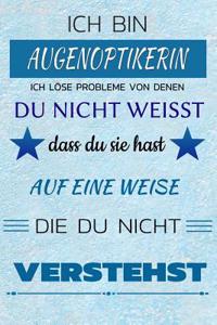 Ich Bin Augenoptikerin Ich Löse Probleme Von Denen Du Nicht Weißt Dass Du Sie Hast - Auf Eine Weise Die Du Nicht Verstehst