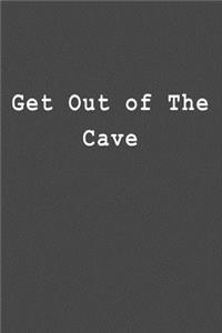 Get Out of the Cave