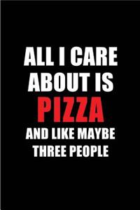 All I Care about Is Pizza and Like Maybe Three People