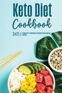 Keto Diet Cookbook 2021: Perfectly Portioned Recipes for Healthy Eating