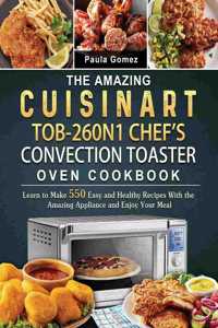 The Amazing Cuisinart TOB-260N1 Chef's Convection Toaster Oven Cookbook