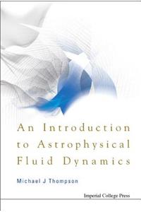 An Introduction to Astrophysical Fluid Dynamics