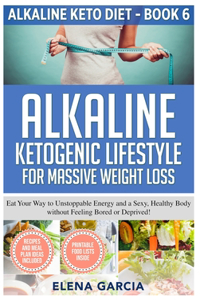 Alkaline Ketogenic Lifestyle for Massive Weight Loss