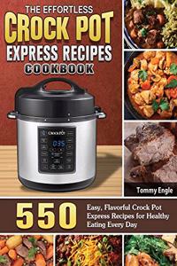 The Effortless Crock Pot Express Recipes Cookbook