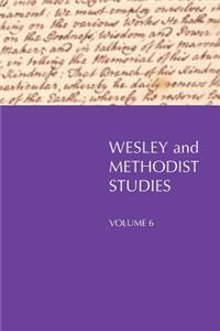 Wesley and Methodist Studies, Volume 6