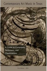 Contemporary Art and Music in Texas: A Guide to Composers, Organizations, and Degree Programs