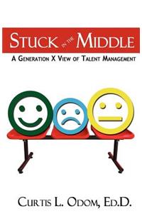 Stuck in the Middle A Generation X View of Talent Management