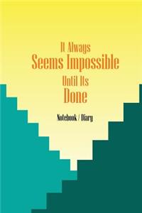 Notebook Diary - It Always Seems Impossible Until Its Done
