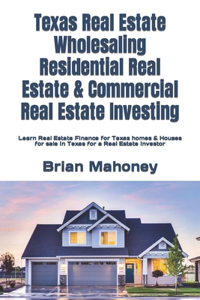 Texas Real Estate Wholesaling Residential Real Estate & Commercial Real Estate Investing