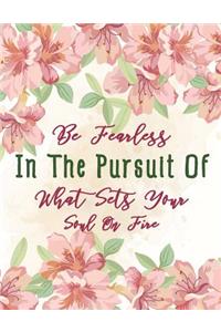 Be Fearless In The Pursuit Of What Sets Your Soul On Fire