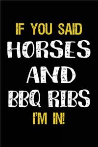 If You Said Horses And BBQ Ribs I'm In
