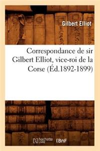 Correspondance de Sir Gilbert Elliot, Vice-Roi de la Corse (Éd.1892-1899)