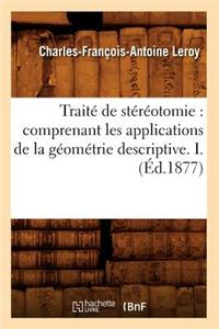 Traité de Stéréotomie: Comprenant Les Applications de la Géométrie Descriptive. I. (Éd.1877)