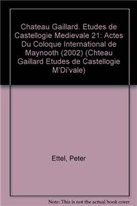 Chateau Gaillard. Etudes de Castellogie Medievale 21
