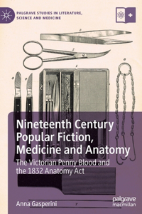 Nineteenth Century Popular Fiction, Medicine and Anatomy: The Victorian Penny Blood and the 1832 Anatomy ACT