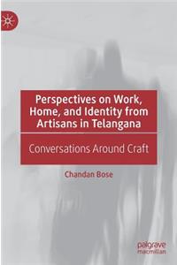 Perspectives on Work, Home, and Identity From Artisans in Telangana