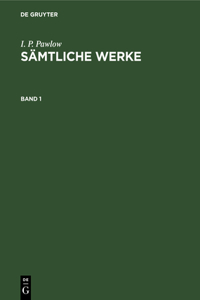 I. P. Pawlow: Sämtliche Werke. Band 1