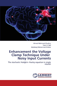 Enhancement the Voltage Clamp Technique Under Noisy Input Currents