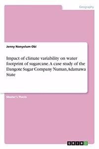 Impact of climate variability on water footprint of sugarcane. A case study of the Dangote Sugar Company Numan, Adamawa State