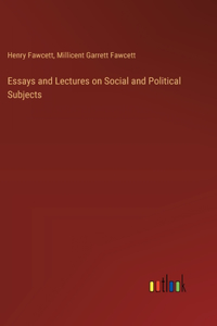 Essays and Lectures on Social and Political Subjects