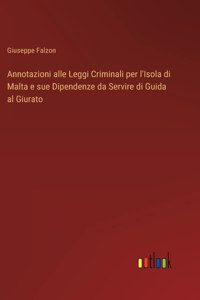 Annotazioni alle Leggi Criminali per l'Isola di Malta e sue Dipendenze da Servire di Guida al Giurato