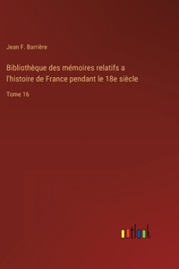 Bibliothèque des mémoires relatifs a l'histoire de France pendant le 18e siècle