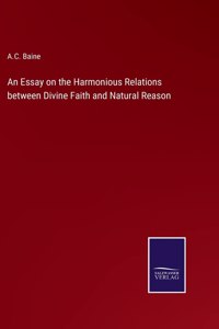 Essay on the Harmonious Relations between Divine Faith and Natural Reason